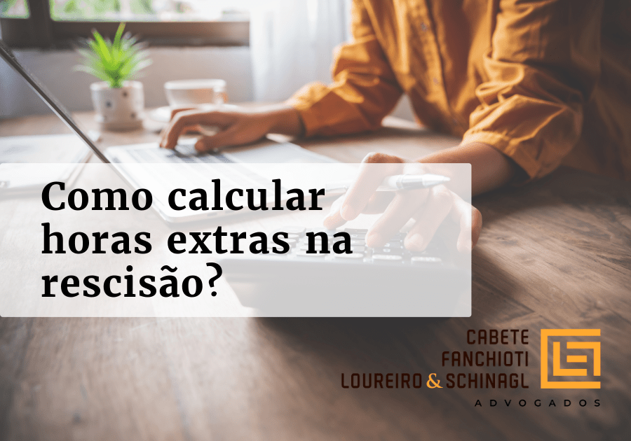 Como calcular horas extras na rescisão