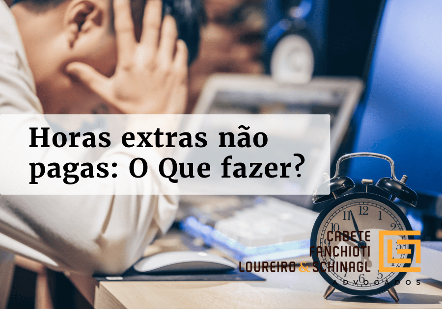 Horas extras não pagas: O Que fazer?